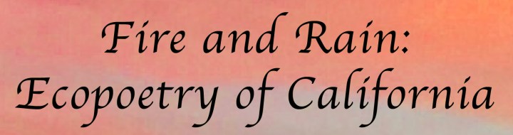 Fire and Rain: Ecopoetry of&nbsp;California